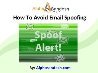 How To Avoid Email Spoofing
By: Alphasandesh.com
 