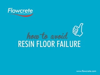 how to avoid

resin floor failure
www.flowcrete.com

 
