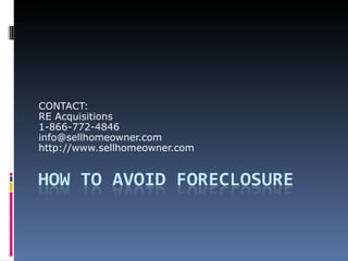 CONTACT: RE Acquisitions 1-866-772-4846 [email_address] http://www.sellhomeowner.com 