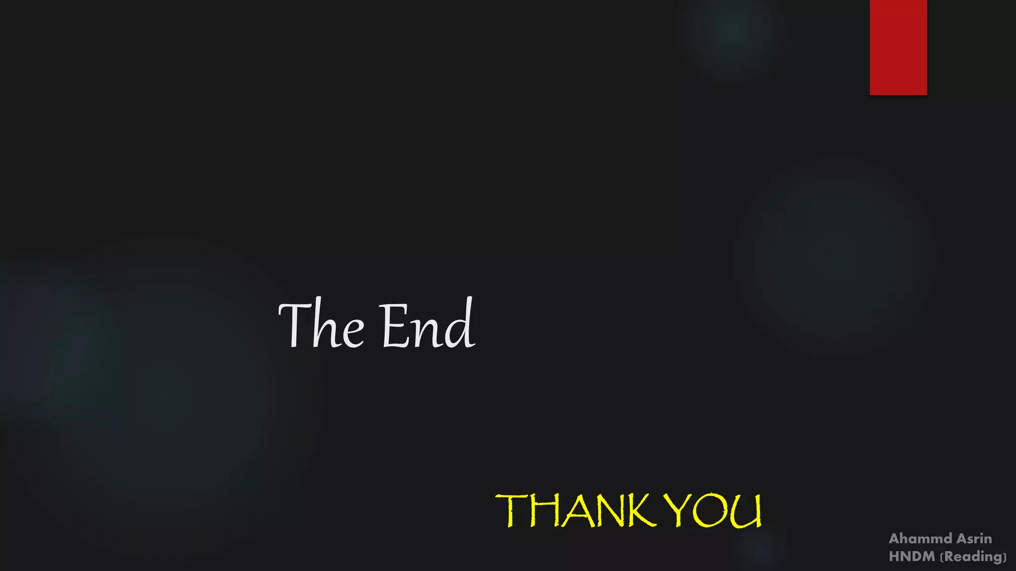 The End
THANK YOU
Ahammd Asrin
HNDM (Reading)
 