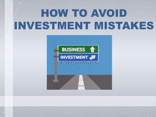 HOW TO AVOID
INVESTMENT MISTAKES
 
