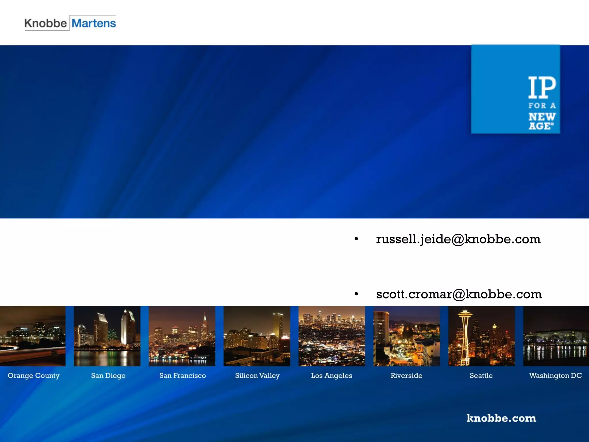 34© 2013 Knobbe, Martens, Olson & Bear, LLP all rights reserved.
Russell Jeide
Scott Cromar
• russell.jeide@knobbe.com
• scott.cromar@knobbe.com
 
