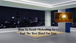 How To Avoid Misleading Ad & Find The Best Hotel For Stay