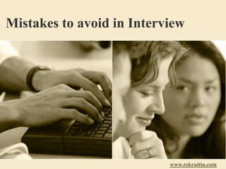 Mistakes to avoid in Interview
www.rekruitin.com
 
