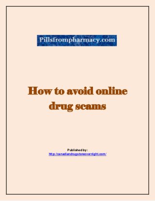 How to avoid online
drug scams

Published by:
http://canadiandrugstoreovernight.com/

 