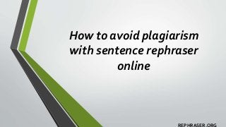 How to avoid plagiarism
with sentence rephraser
online
 