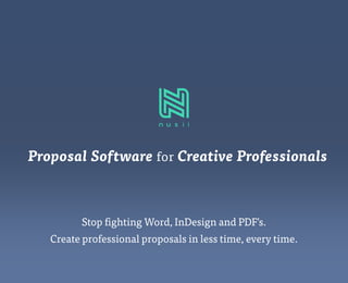 Proposal Software for Creative Professionals
Stop fighting Word, InDesign and PDF’s.
Create professional proposals in less time, every time.
 