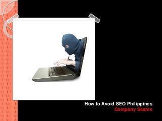 How to Avoid SEO Philippines
Company Scams
 