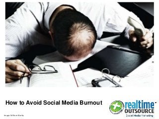 How to Avoid Social Media Burnout
Image: William Warby
 