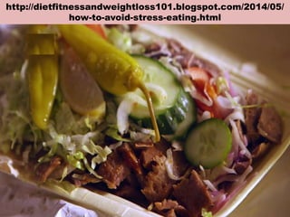 http://dietfitnessandweightloss101.blogspot.com/2014/05/
how-to-avoid-stress-eating.html
 