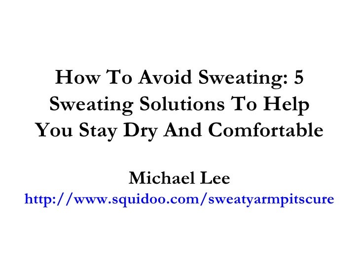 How To Avoid Sweating 5 Sweating Solutions To Help You Stay Dry And