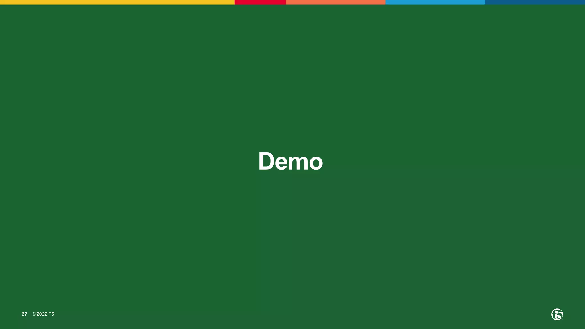 ©2022 F5
27
Demo
 