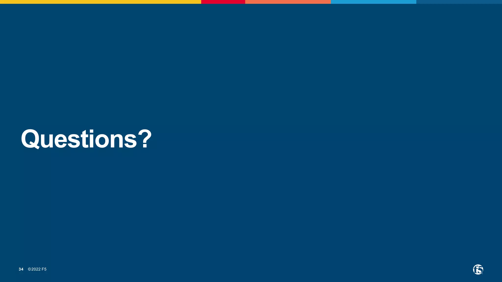 ©2022 F5
34
Questions?
 
