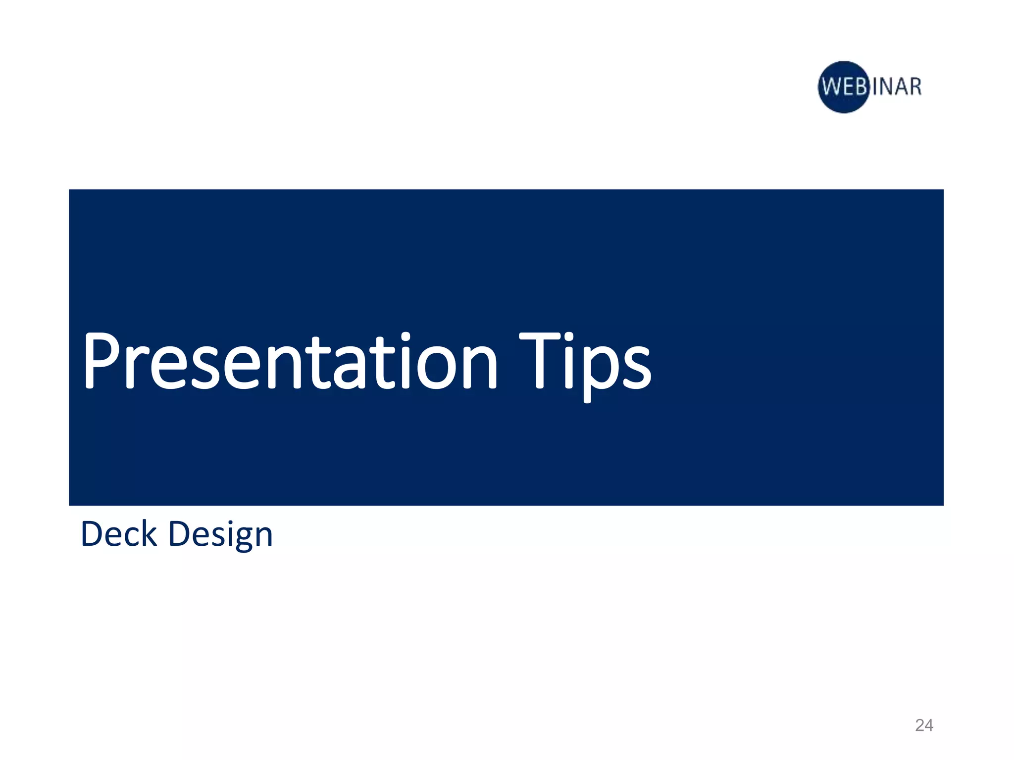 Presentation Tips
Deck Design
24
 