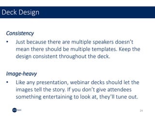Consistency
• Just because there are multiple speakers doesn’t
mean there should be multiple templates. Keep the
design co...