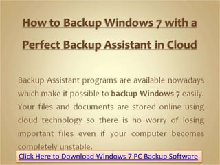Click Here to Download Windows 7 PC Backup Software
 