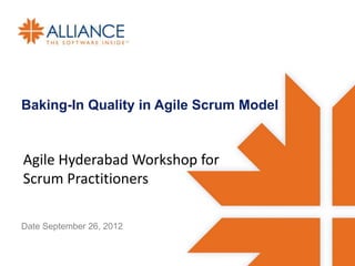 Baking-In Quality in Agile Scrum Model


Agile Hyderabad Workshop for
Scrum Practitioners

Date September 26, 2012
 