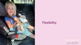 Flexibility
 