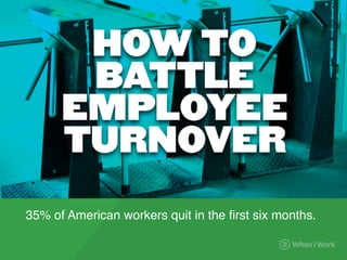 35% of American workers quit in the ﬁrst six months.
 