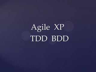 Agile  XP   TDD  BDD 