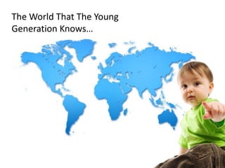 The World That The Young Generation Knows…<br />