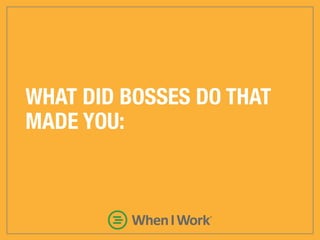 WHAT DID BOSSES DO THAT
MADE YOU: ANGRY?
 