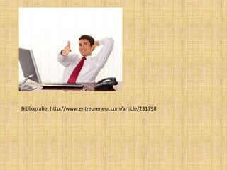 Bibliografie: http://www.entrepreneur.com/article/231798
 