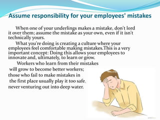 Assume responsibility for your employees' mistakes
When one of your underlings makes a mistake, don't lord
it over them; a...