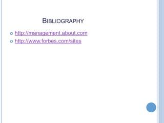 BIBLIOGRAPHY
 http://management.about.com
 http://www.forbes.com/sites
 
