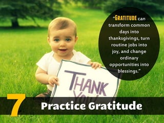 “Gratitudecan
transform common
days into
thanksgivings, turn
routine jobs into
joy, and change
ordinary
opportunities into
blessings.”
7
 