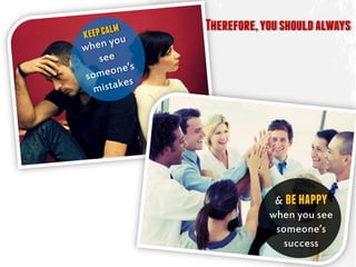 Therefore,youshouldalways
& behappy
when you see
someone’s
success
 
