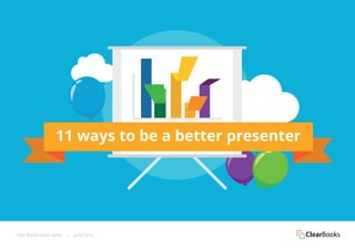 Clear Books Must reads | June 2015
11 ways to be a better presenter
 