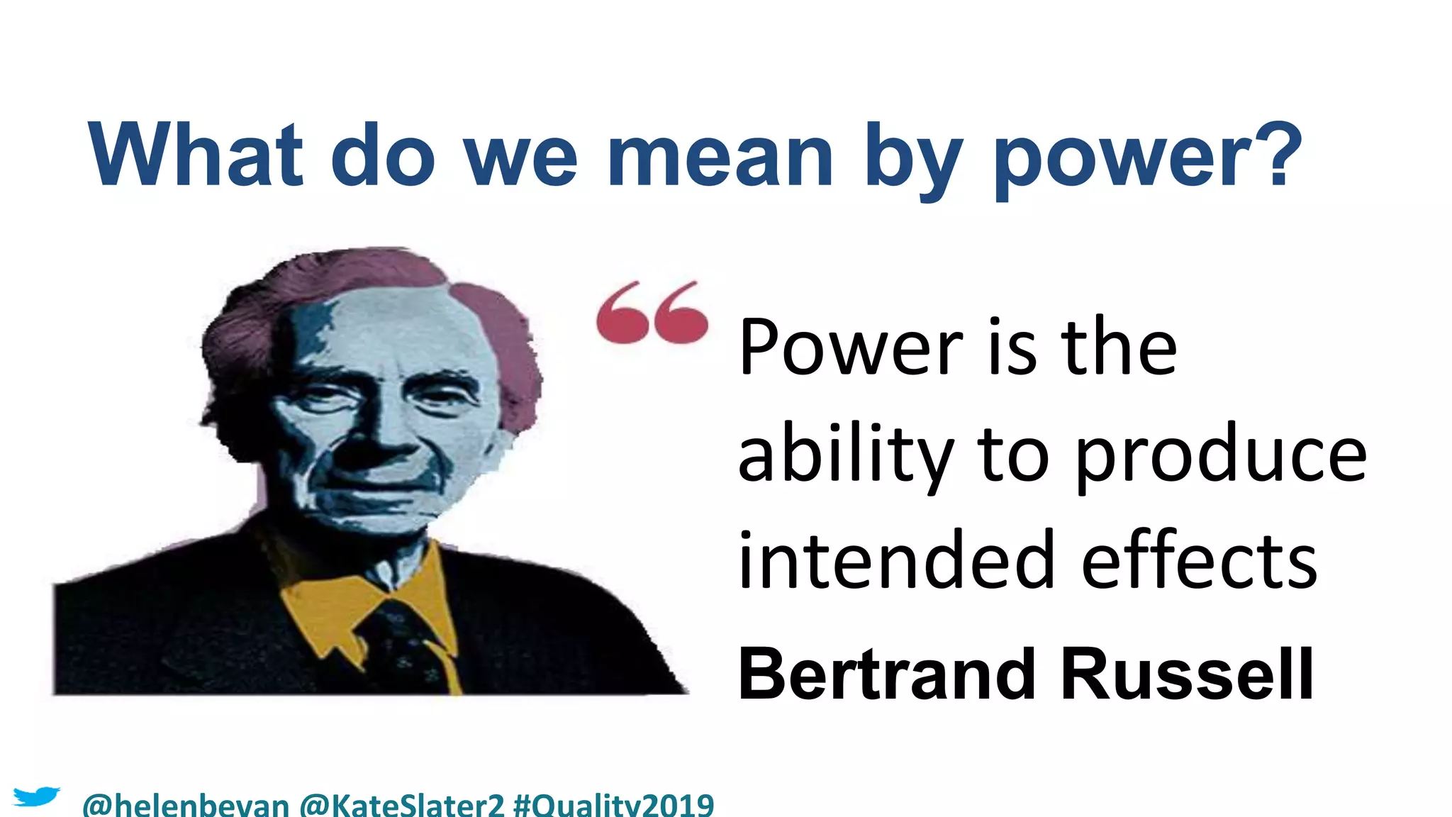 What do we mean by power?
Power is the
ability to produce
intended effects
Bertrand Russell
 