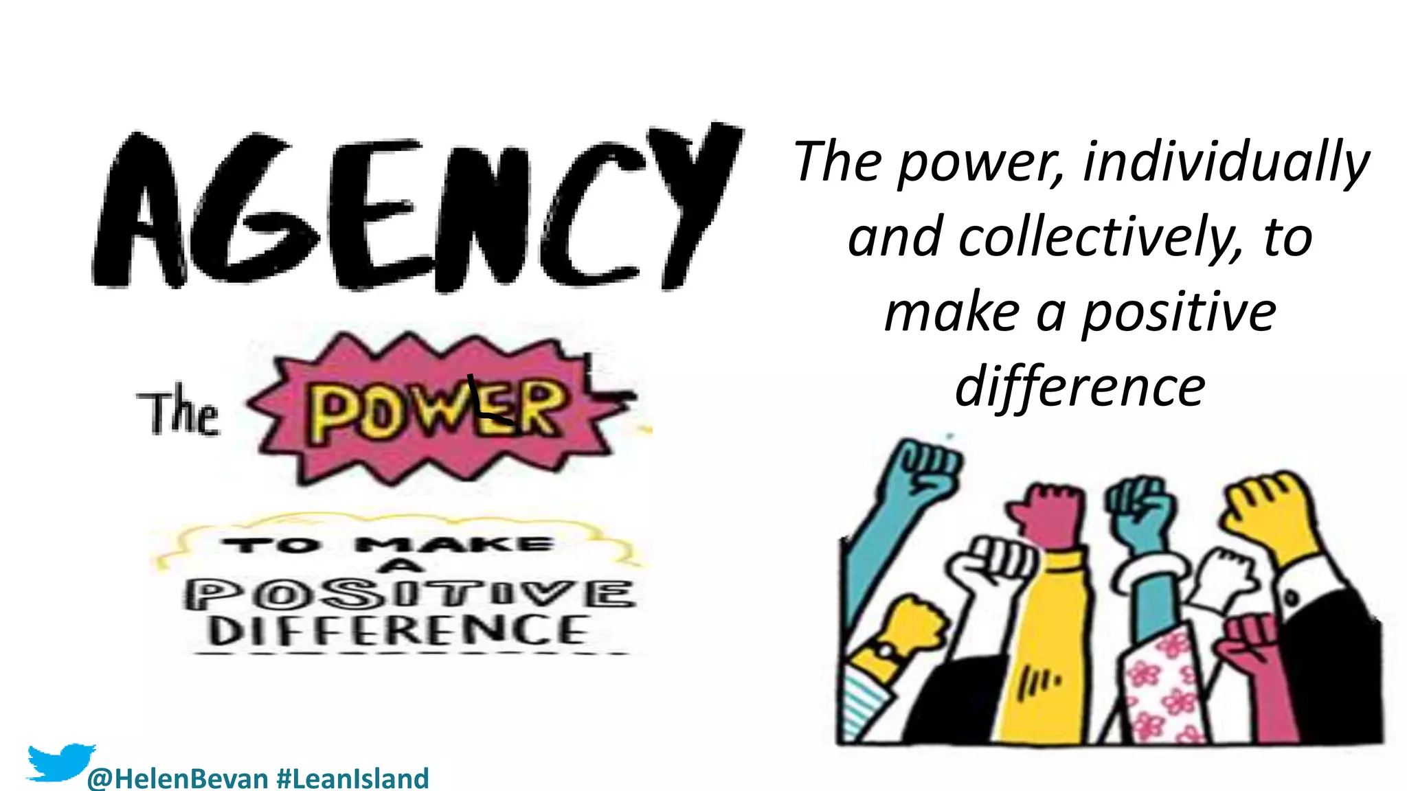 The power, individually
and collectively, to
make a positive
difference
@HelenBevan #LeanIsland
 