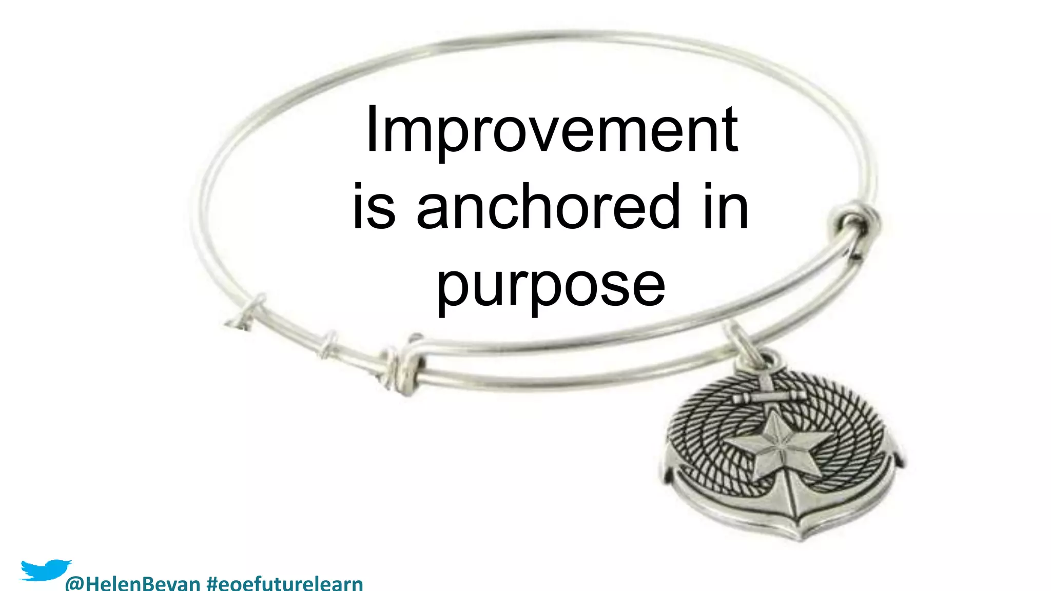 Improvement
is anchored in
purpose
 