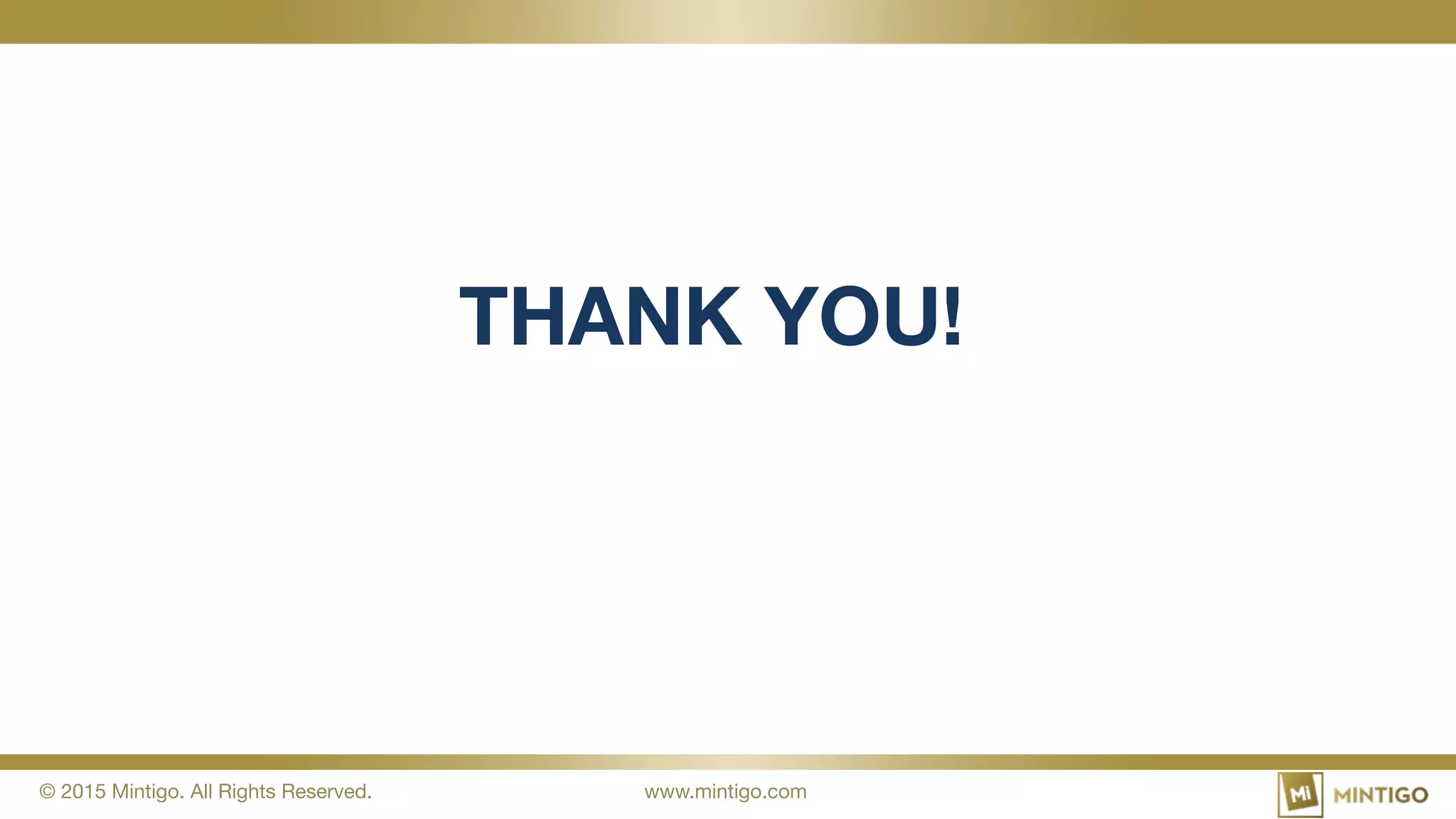 © 2015 Mintigo. All Rights Reserved.
 www.mintigo.com
THANK YOU!
 