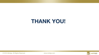 © 2015 Mintigo. All Rights Reserved.
 www.mintigo.com
THANK YOU!
 