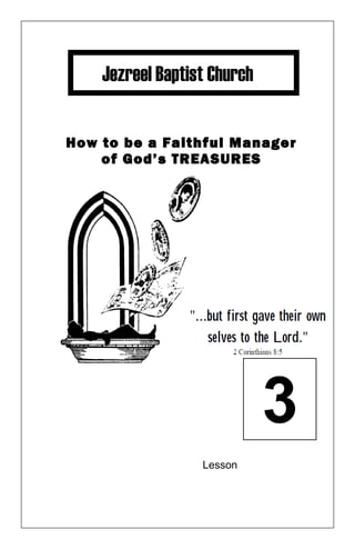Jezreel Baptist Church
How to be a Faithful Manager
of God’s TREASURES
Lesson
3
 
