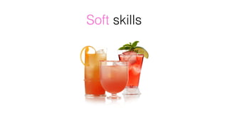 Soft skills
 