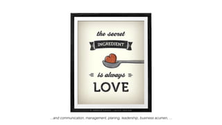 ...and communication, management, planing, leadership, business acumen, ...
 