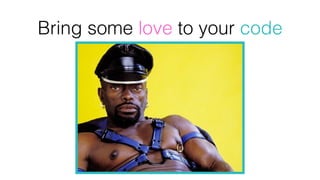 Bring some love to your code
 