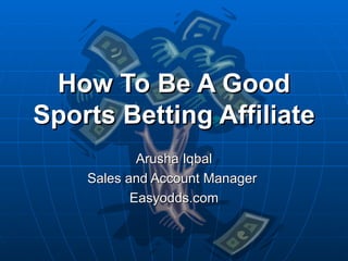 How To Be A Good Sports Betting Affiliate Arusha Iqbal Sales and Account Manager  Easyodds.com 