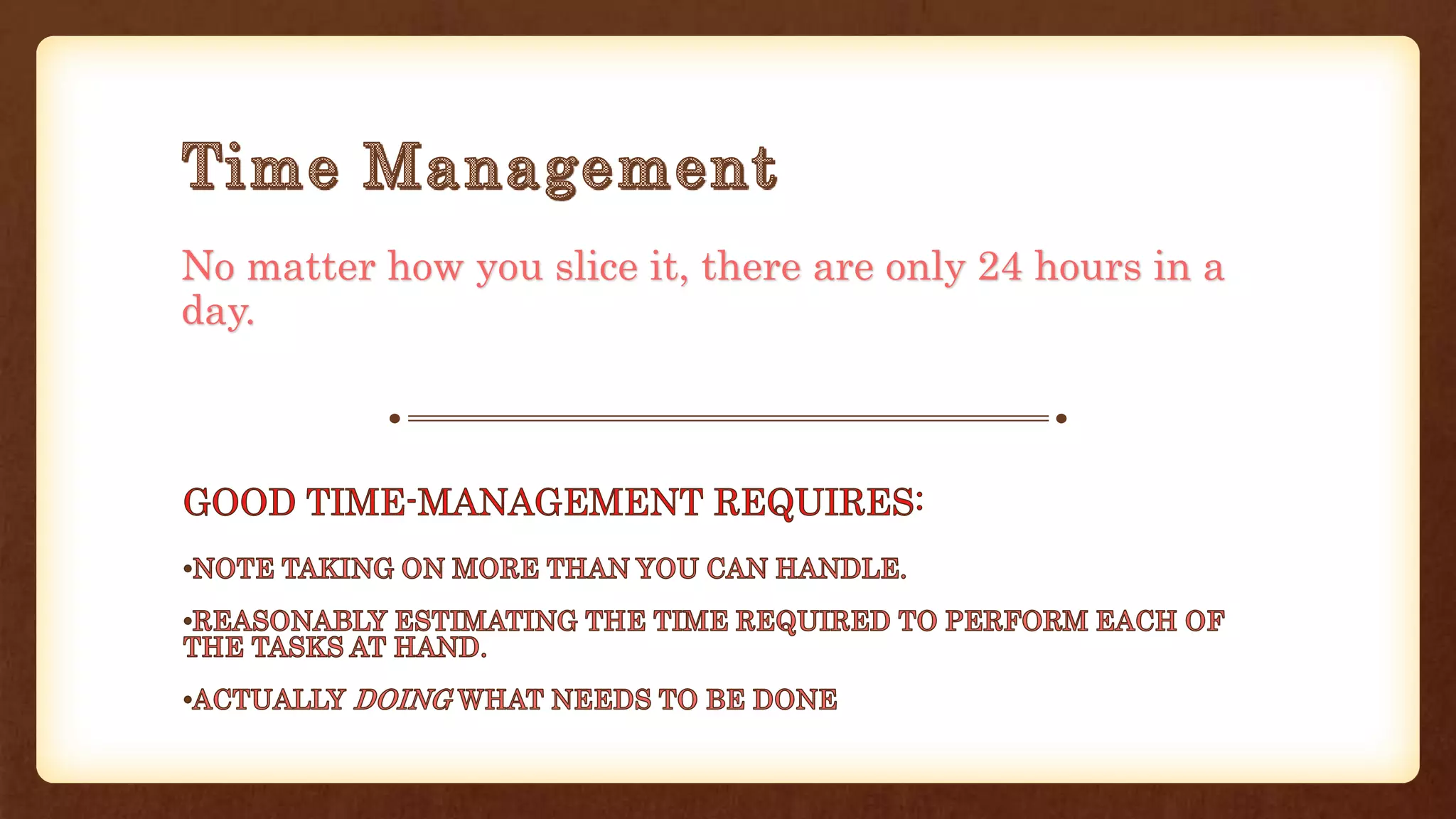 No matter how you slice it, there are only 24 hours in a
day.
 