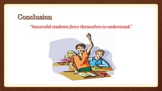 “Successful students force themselves to understand.”