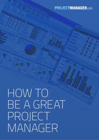 HOW TO 
BE A GREAT 
PROJECT 
MANAGER 
 