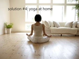 solution #4: yoga at home 
 