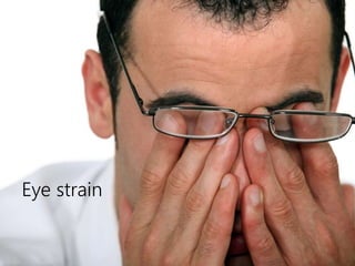 Eye strain 
 