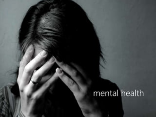 mental health 
 