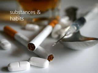 substances & 
habits 
 