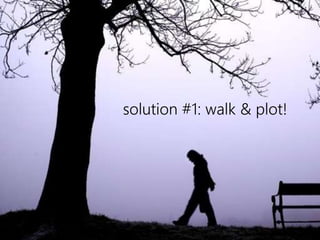 solution #1: walk & plot! 
 